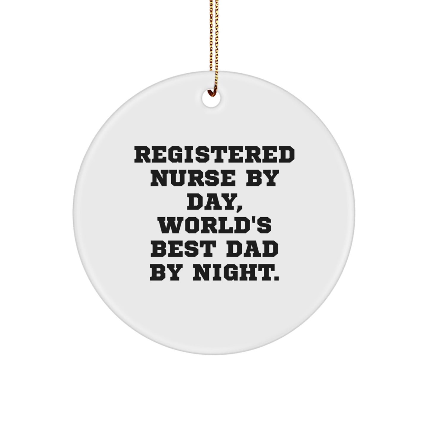 Funny Registered Nurse Gifts by Day World's Best Dad Christmas Circle Ornament, Gifts from Dad to Registered Nurse - Image 1