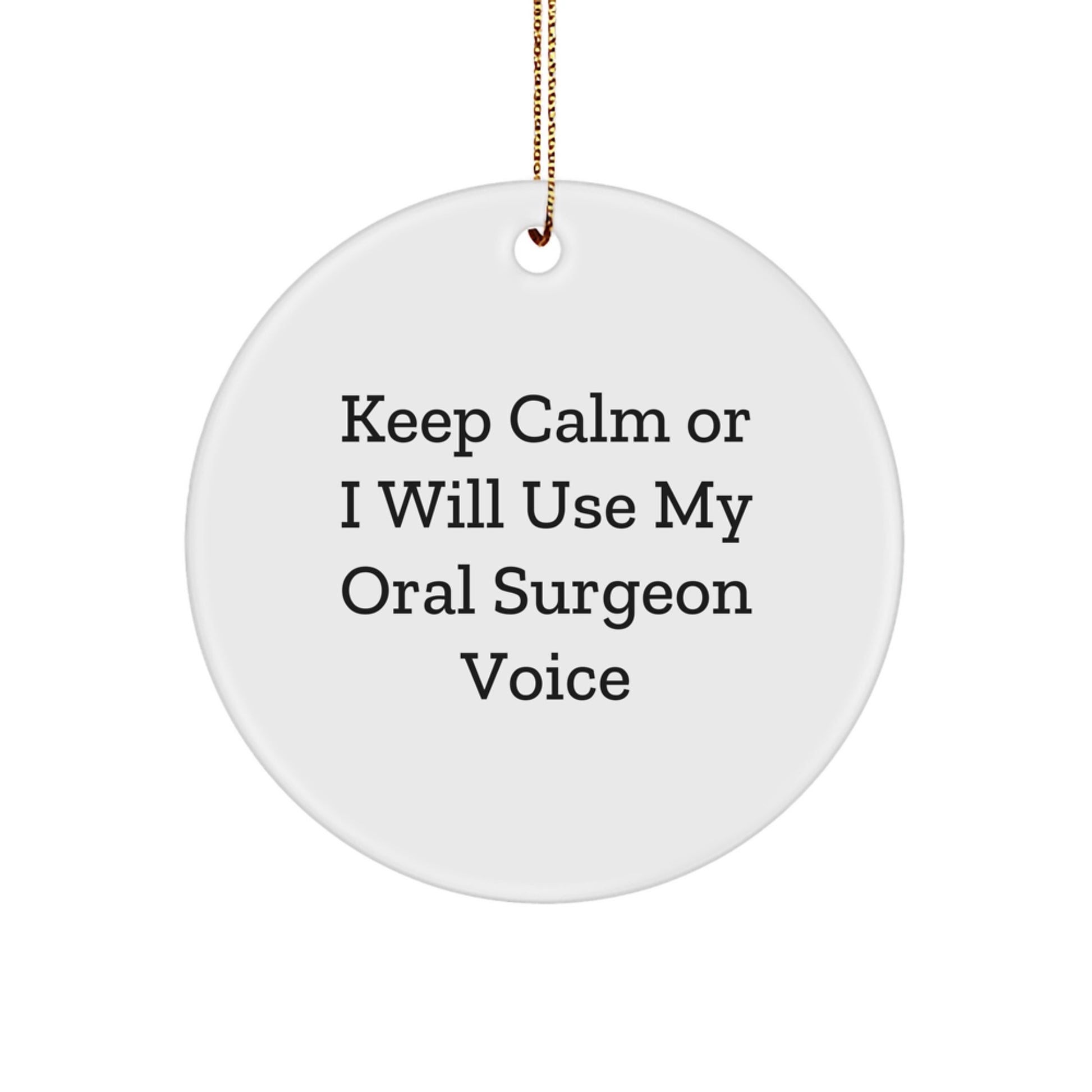 Funny Oral Surgeon Gifts for Christmas - 'Keep Calm Or I Will Use My Oral Surgeon Voice' Circle Ornament from Friends, Family or Coworkers - Image 1