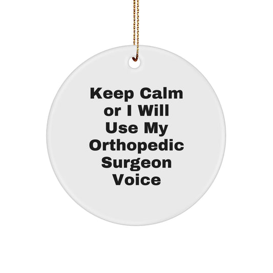 Orthopedic Surgeon Gifts from Friends, Funny Circle Ornament for Christmas, 'Keep Calm Or I Will Use My Orthopedic Surgeon Voice' Quote, Circle Ornament for Men, Women, or Coworkers - Image 1