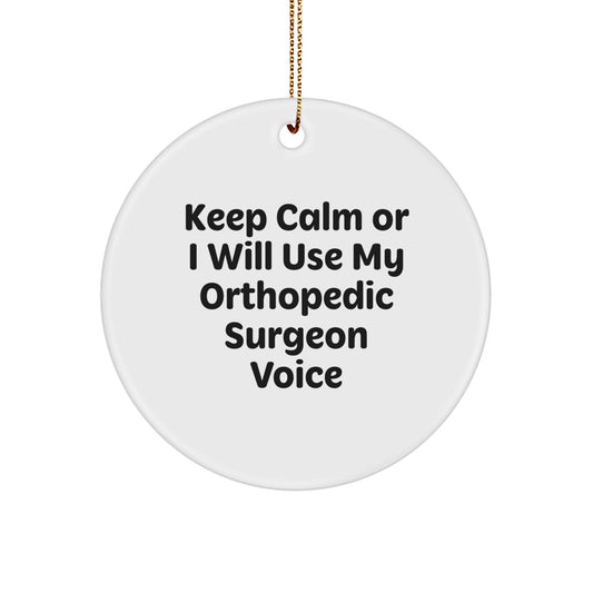 Orthopedic Surgeon Gifts, Funny Circle Ornament, 'Keep Calm Or I Will Use My Orthopedic Surgeon Voice', Christmas Unique Orthopedic Surgeon Presents from Men to Friends, Coworkers, or Family - Image 1