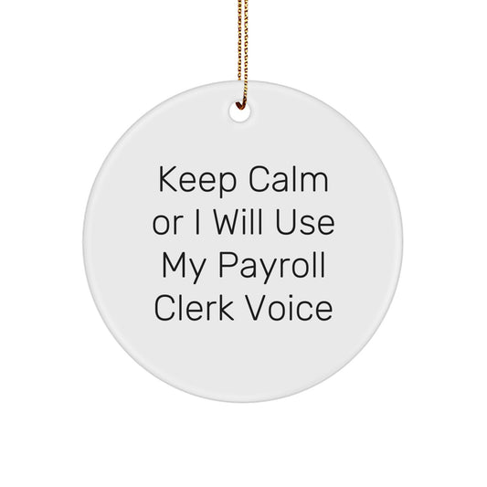 Funny Payroll Clerk Gifts from Friends, Unique Circle Ornament for Christmas, Keep Calm Or I Will Use My Payroll Clerk Voice, Perfect for Men, Women, Family - Image 1
