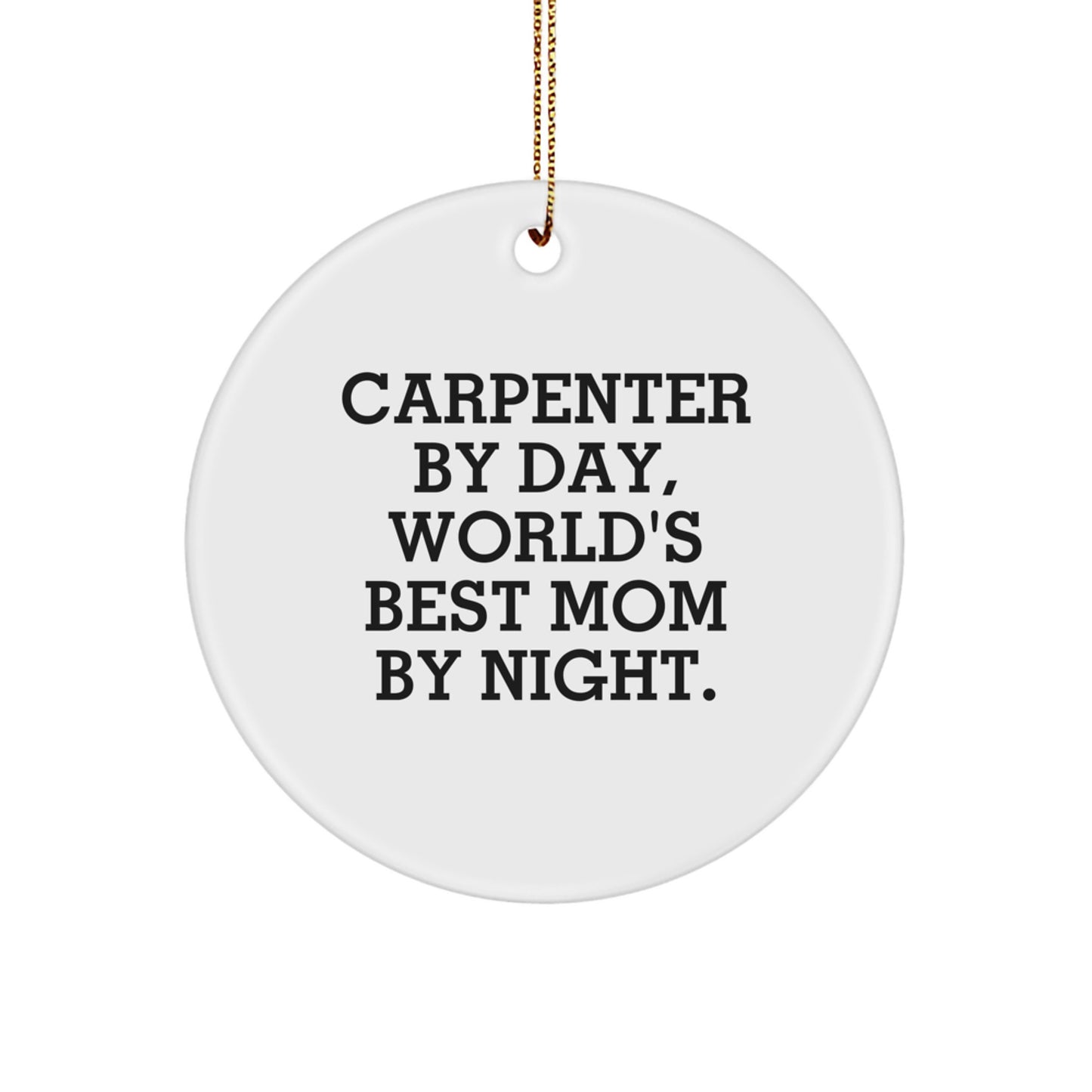 Carpenter Gifts from Mom - Funny Circle Ornament for Christmas - Image 1