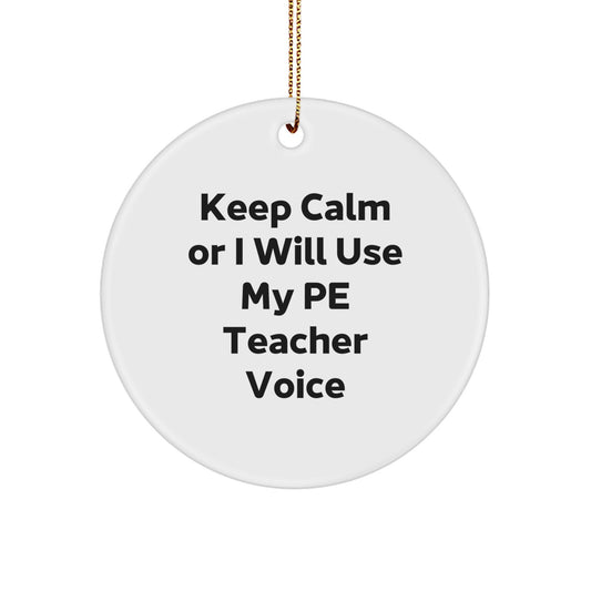 Funny PE Teacher Gifts for Men - Keep Calm Or I Will Use My PE Teacher Voice Circle Ornament with Gold Cord - Christmas Unique - Image 1