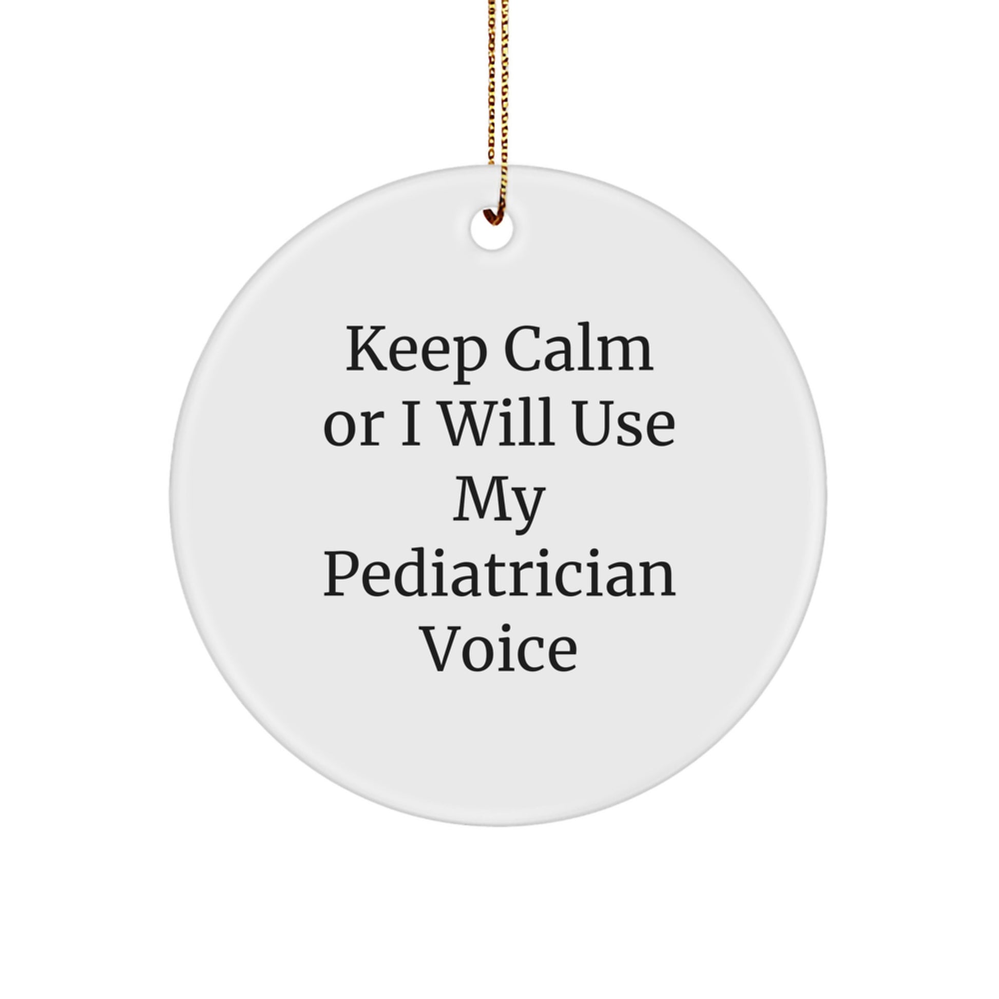 Funny Pediatrician Gifts from Family, Enjoy Christmas Unique Gifts for Pediatricians, 'Keep Calm Or I Will Use My Pediatrician Voice' Circle Ornament - Image 1