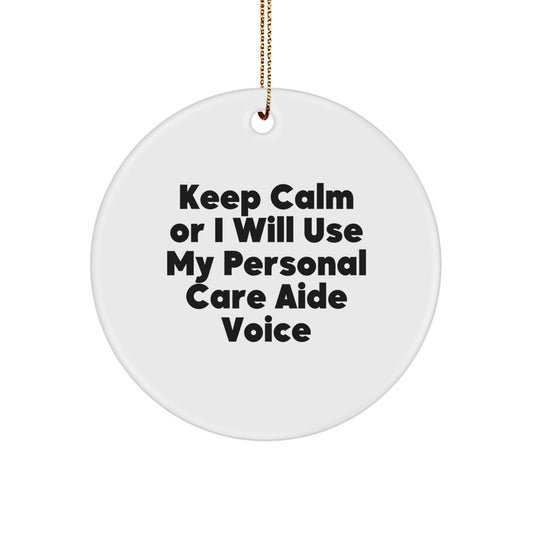Funny Personal Care Aide Gifts from Friends, Christmas Unique Gifts for Personal Care Aide, Circle Ornament with 'Keep Calm Or I Will Use My Personal Care Aide Voice' - Image 1