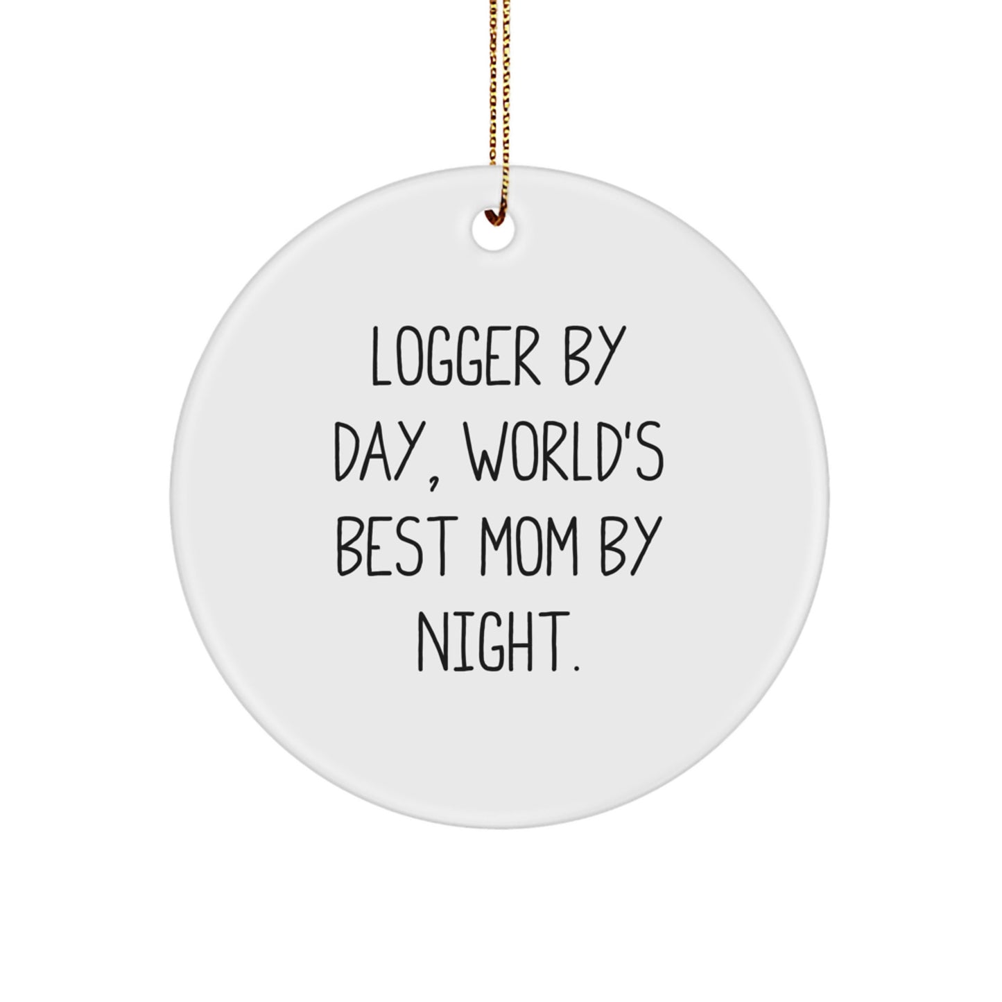 Logger Gifts, Circle Ornament, Funny Quote - Gifts from Mom to Logger, World's Best Mom By Night. - Christmas Unique Gifts - Image 1