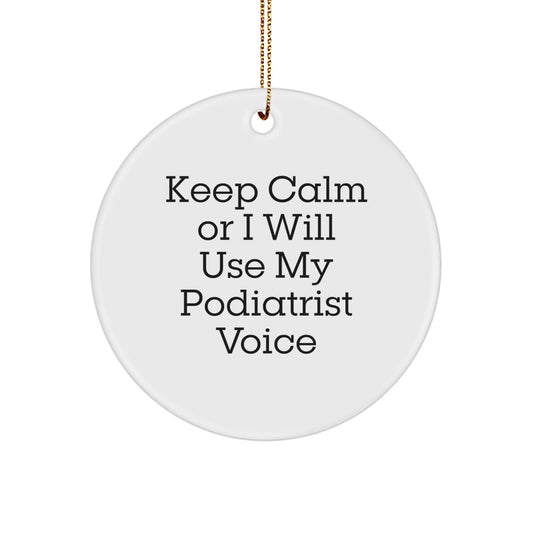 Funny Podiatrist Gifts from Friends for Christmas Unique Circle Ornament Keep Calm Or I Will Use My Podiatrist Voice - Image 1