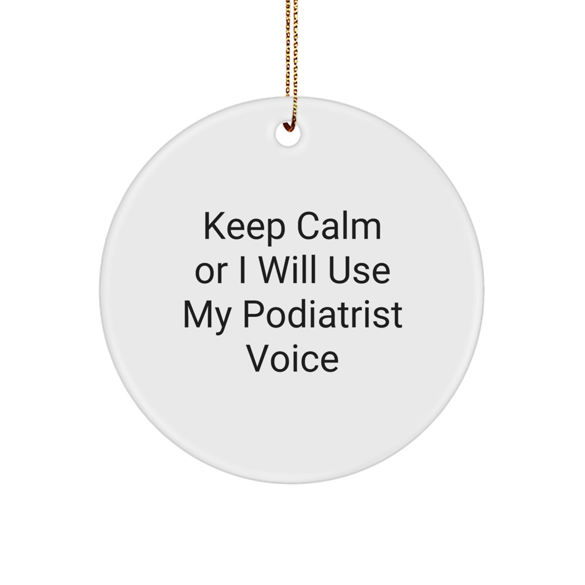 Funny Podiatrist Gifts from Friends for Christmas Unique Ornaments, 'Keep Calm Or I Will Use My Podiatrist Voice' Circle Ornament, White, Durable MDF, High-Gloss Finish - Image 1