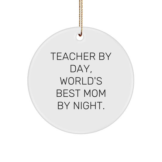 Funny Teacher Gifts Circle Ornament, 'Teacher By Day, World's Best Mom By Night.', Unique Christmas Decorations for Teacher, Gifts from Mom, Gifts for Teacher - Image 1