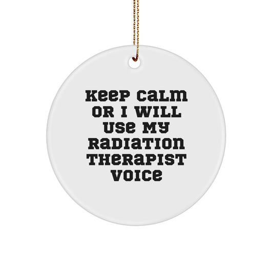 Funny Radiation Therapist Gifts for Men, Radiation Therapist Circle Ornament, Keep Calm Or I Will Use My Radiation Therapist Voice - Image 1