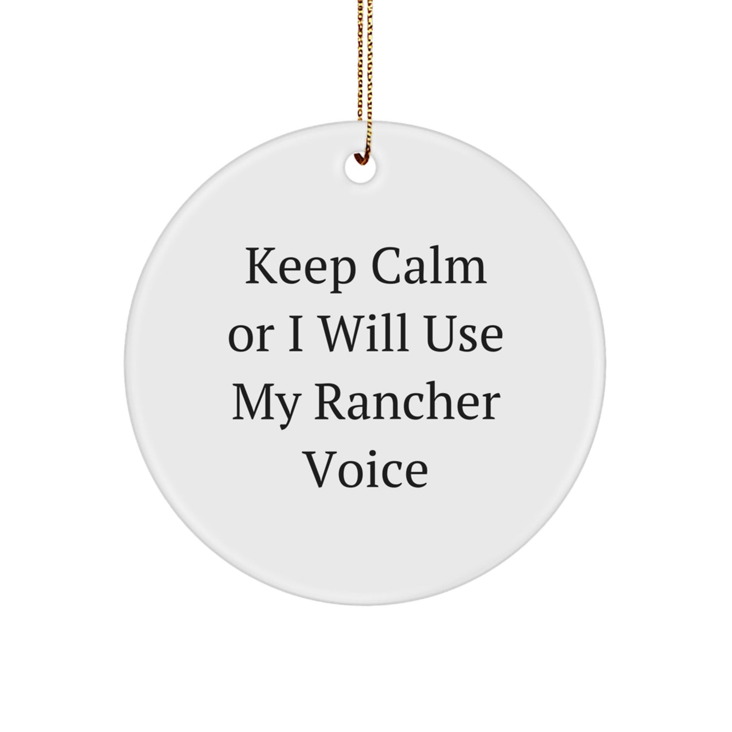 Funny Rancher Gifts from Friends - Keep Calm Or I Will Use My Rancher Voice Circle Ornament for Christmas Unique Gifts for Ranchers - Image 1