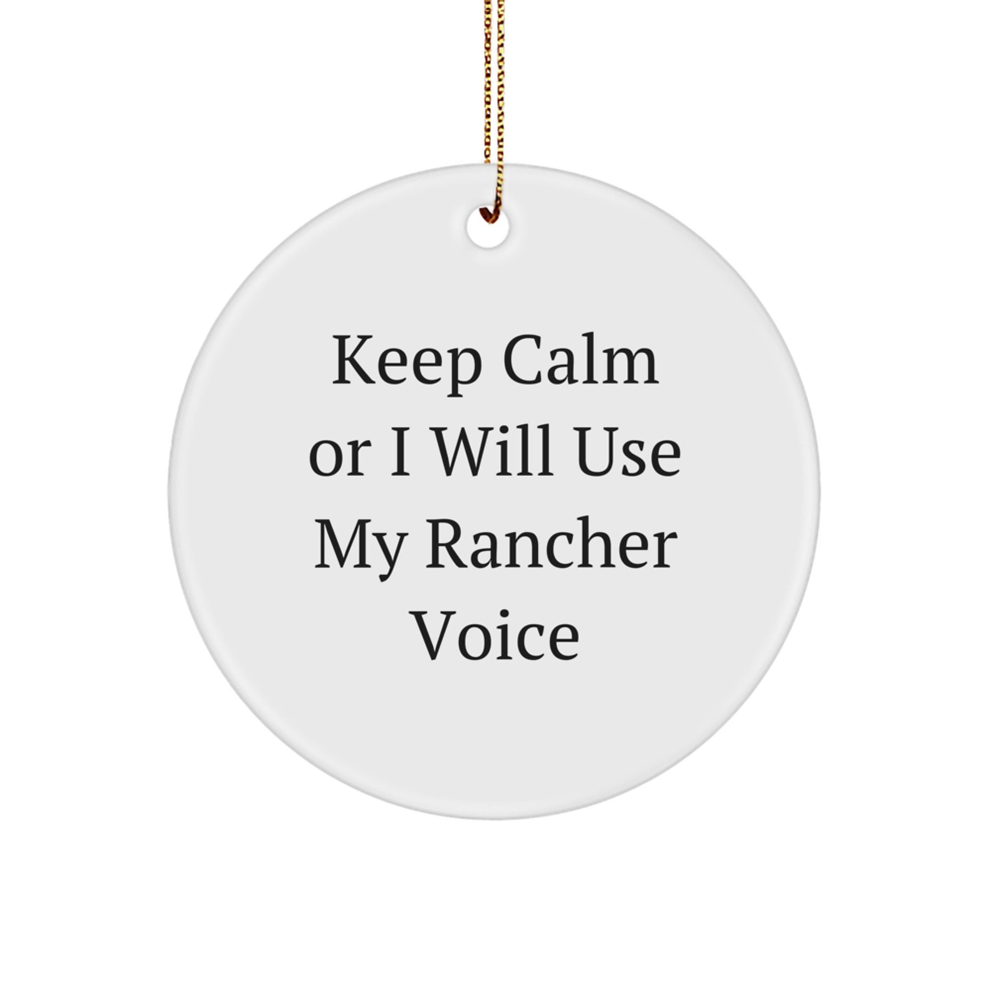 Funny Rancher Gifts from Friends - Keep Calm Or I Will Use My Rancher Voice Circle Ornament for Christmas Unique Gifts for Ranchers - Image 1
