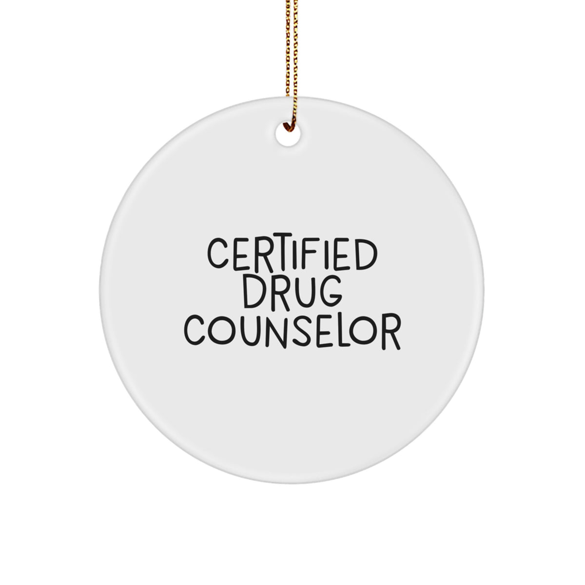 Funny Quote Gifts from Men to Certified Drug Counselor, Drug Counselor Unique Gifts for Christmas, Circle Ornament for Family and Friends - Image 1