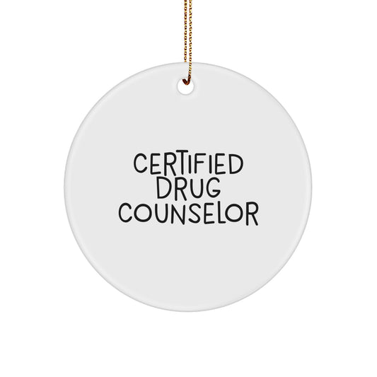 Funny Quote Gifts from Men to Certified Drug Counselor, Drug Counselor Unique Gifts for Christmas, Circle Ornament for Family and Friends - Image 1