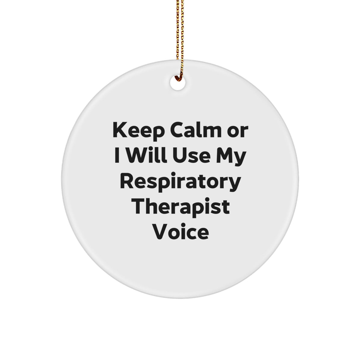 Funny Respiratory Therapist Gifts from Men to Friends - Keep Calm Or I Will Use My Respiratory Therapist Voice Christmas Unique Circle Ornament - Image 1