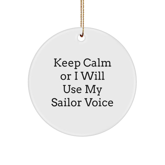 Sailor Gifts from Friends, Unique Christmas Unique Gifts for Men, Keep Calm Or I Will Use My Sailor Voice Circle Ornament - Image 1