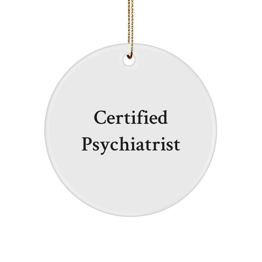 Certified Psychiatrist Gifts from Family, Friends, or Coworkers - Funny Circle Ornament for Christmas - Image 1