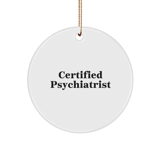 Funny Psychiatrist Gifts for Men, Women, or Friends - Circle Ornament, Certified Psychiatrist Quote on Christmas Unique Gifts from Family - Image 1