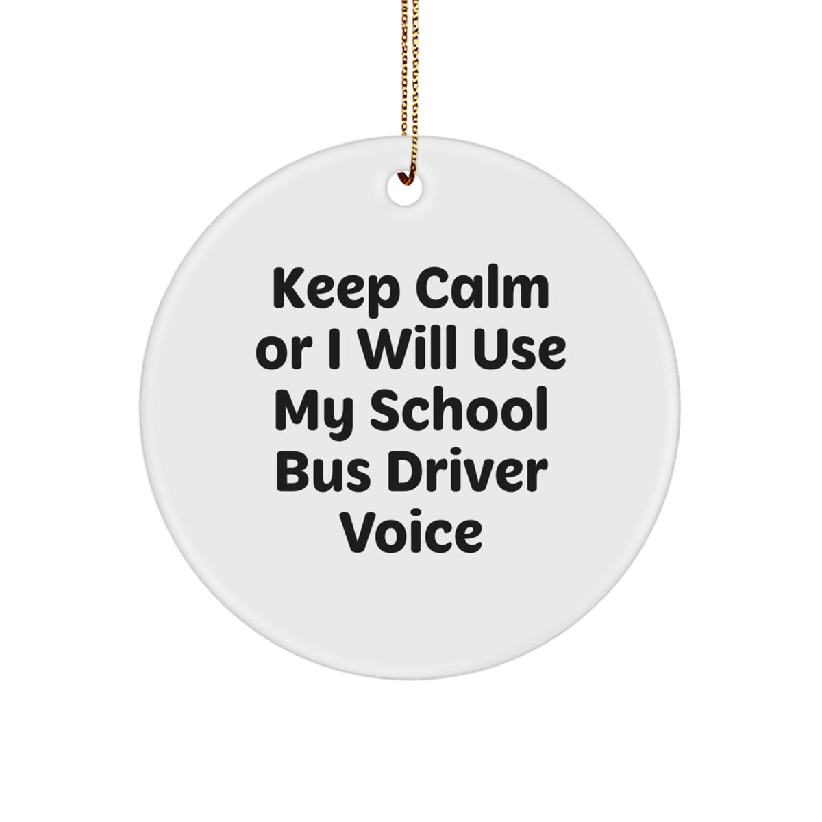 Funny School Bus Driver Gifts from Friends, School Bus Driver Christmas Unique Ornaments for Men, Keep Calm Or I Will Use My School Bus Driver Voice Circle Ornaments - Image 1