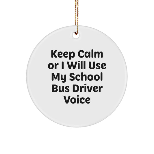 Funny School Bus Driver Gifts from Friends, School Bus Driver Christmas Unique Ornaments for Men, Keep Calm Or I Will Use My School Bus Driver Voice Circle Ornaments - Image 1