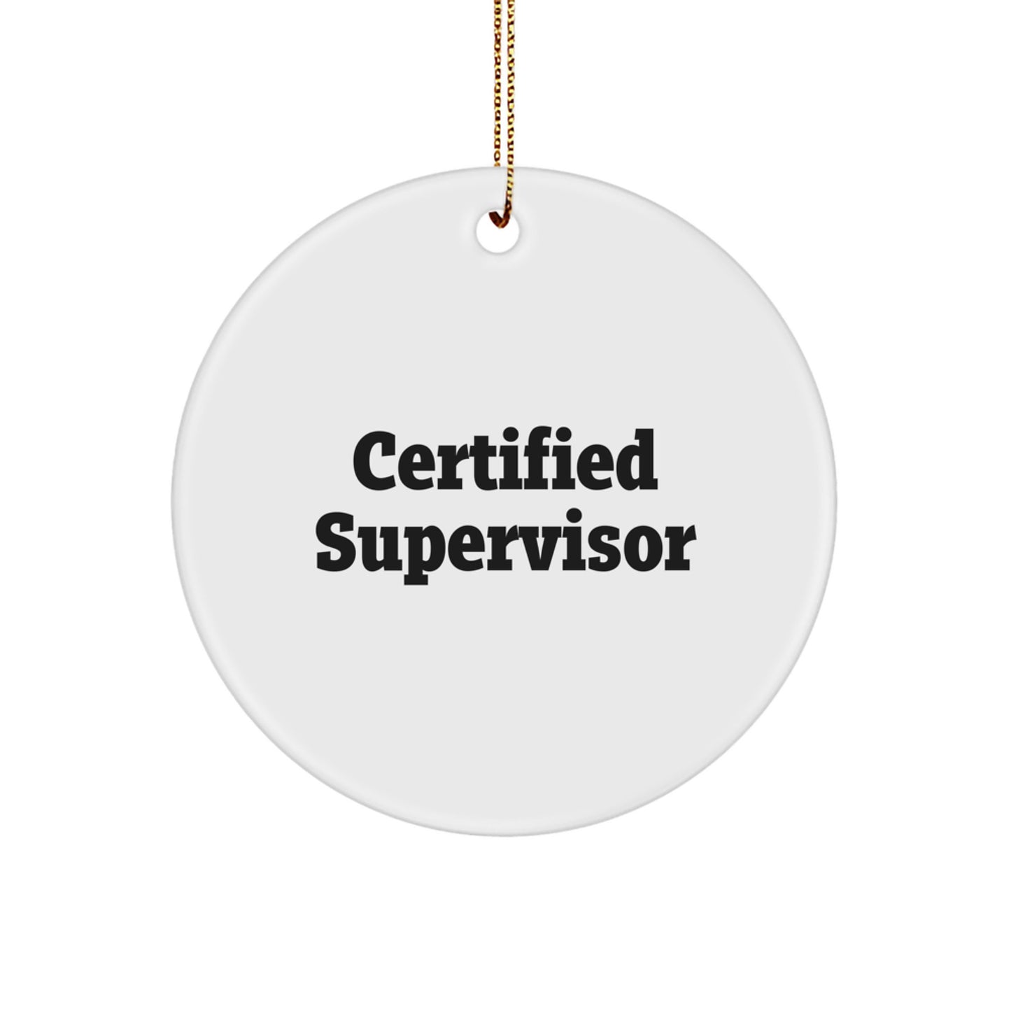 Funny Quote Certified Supervisor Gifts from Friends for Christmas Circle Ornament, Supervisor Unique Gifts, Gifts from Women to Men, Gifts for Certified Supervisor - Image 1