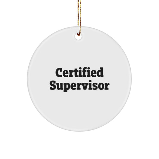Funny Quote Certified Supervisor Gifts from Friends for Christmas Circle Ornament, Supervisor Unique Gifts, Gifts from Women to Men, Gifts for Certified Supervisor - Image 1
