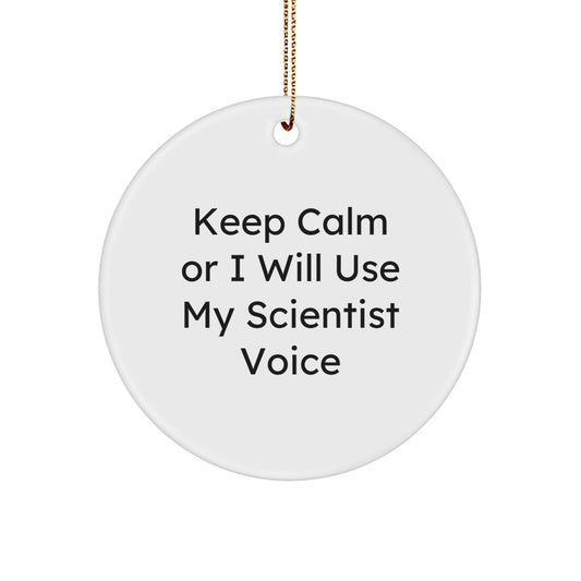 Funny Scientist Circle Ornament, Gifts for Scientist Men, Unique Christmas Unique Gifts from Friends, Keep Calm Or I Will Use My Scientist Voice - Image 1