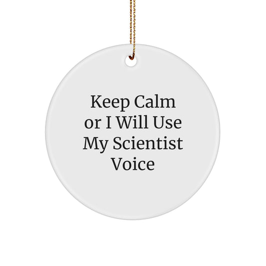 Funny Scientist Gifts for Christmas, Circle Ornament, 'Keep Calm Or I Will Use My Scientist Voice', Gifts from Friends, Family, Coworkers, Gifts for Scientist, Men, Women - Image 1