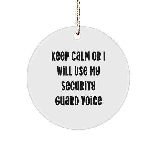 Funny Security Guard Gifts from Friends and Family for Men Women Coworkers - Christmas Unique Circle Ornament with 'Keep Calm Or I Will Use My Security Guard Voice' - Image 1