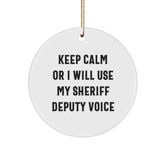 Funny Sheriff Deputy Circle Ornament Gifts from Friends and Family for Christmas - 'Keep Calm Or I Will Use My Sheriff Deputy Voice' Men Women Coworkers - Image 1