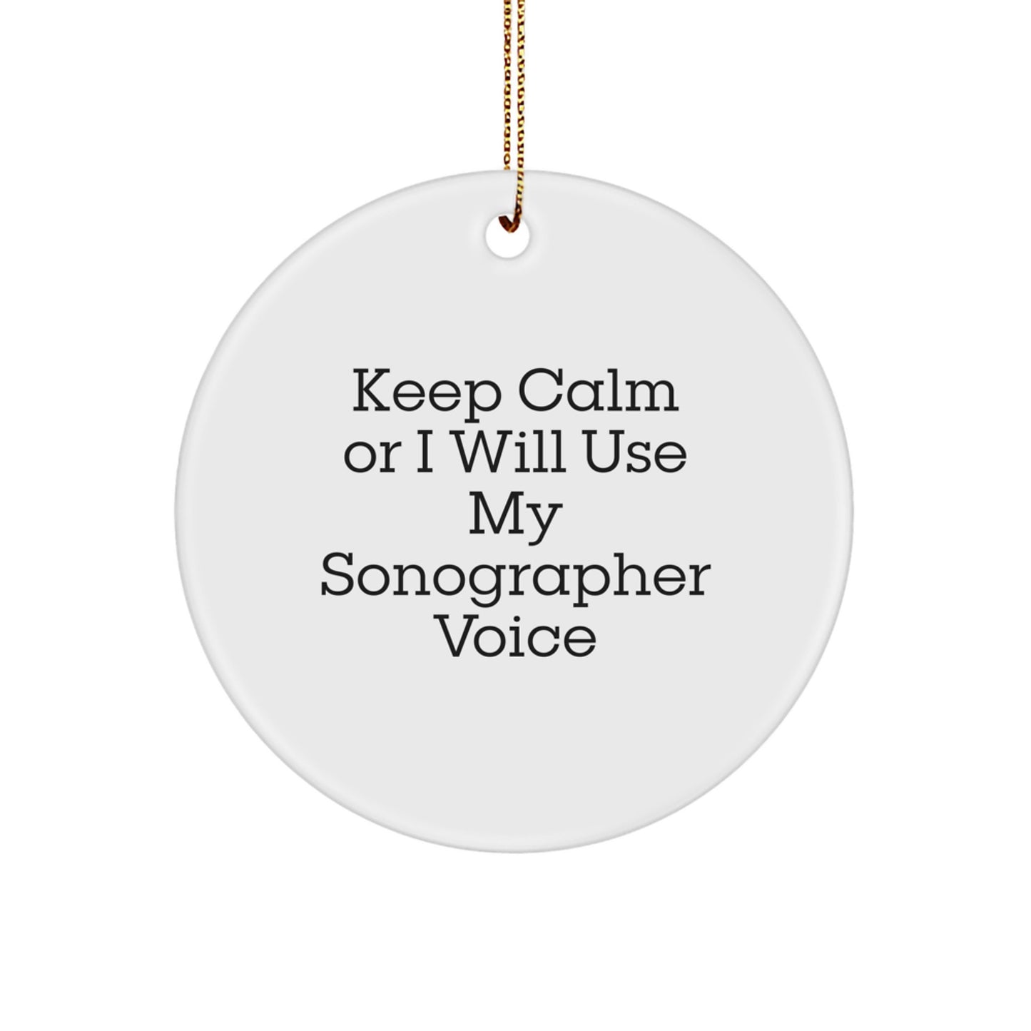 Funny Sonographer Gifts for Christmas, Circle Ornament, Keep Calm Or I Will Use My Sonographer Voice, Gifts from Friends - Image 1