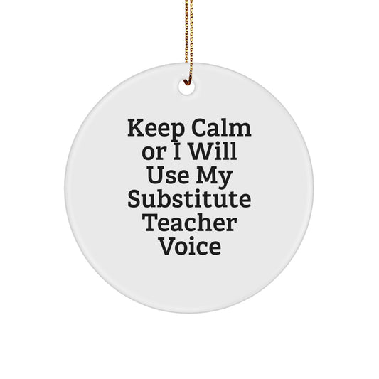 Funny Substitute Teacher Gifts from Friends for Men Women Coworkers Family Christmas Unique Circle Ornaments with 'Keep Calm Or I Will Use My Substitute Teacher Voice' Humor - Image 1