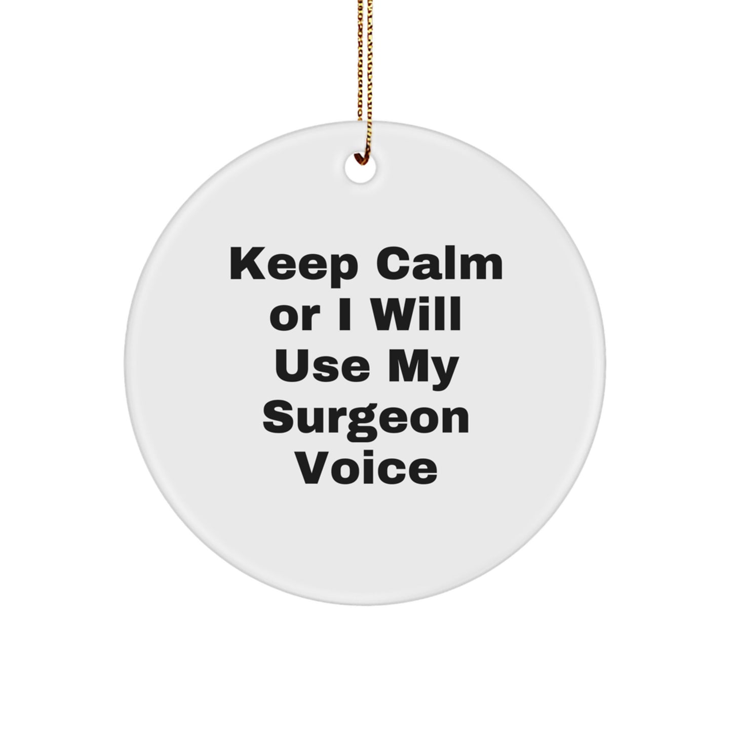Funny Surgeon Gifts from Friends for Christmas Unique Circle Ornaments Keep Calm I Will Use My Surgeon Voice Men Women - Image 1