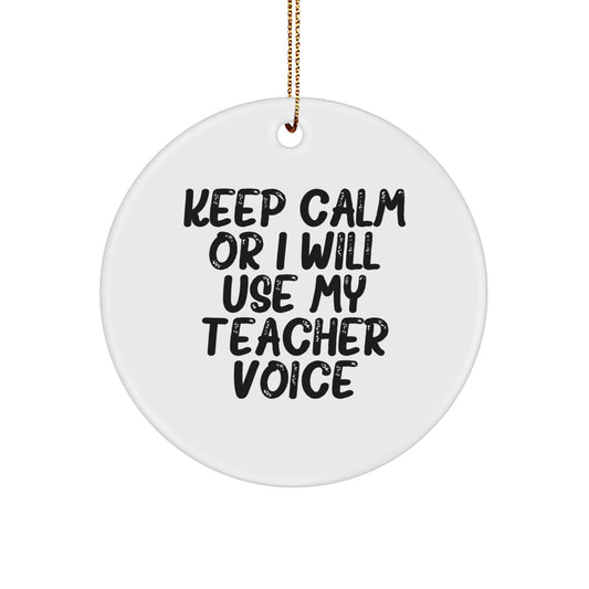 Funny Teacher Circle Ornament Gifts from Men for Teacher Friends Family - Keep Calm Or I Will Use My Teacher Voice - Image 1