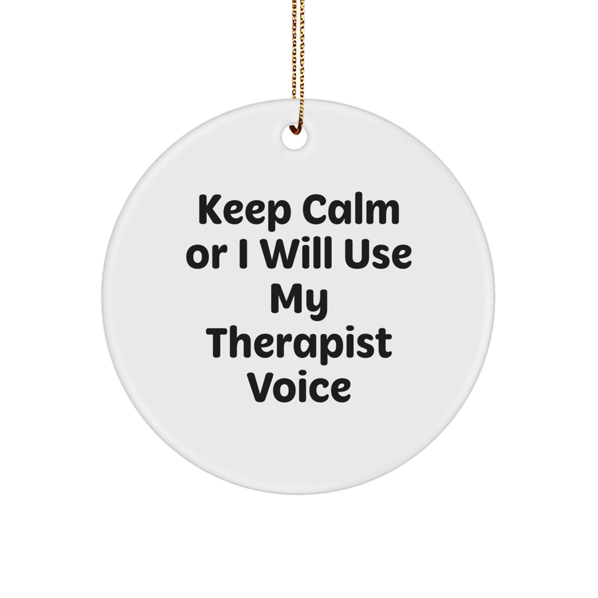 Funny Gifts from Friends for Therapist Christmas Unique Circle Ornaments, 'Keep Calm Or I Will Use My Therapist Voice' Inspirational Therapist Gifts, Circle Ornament - Image 1