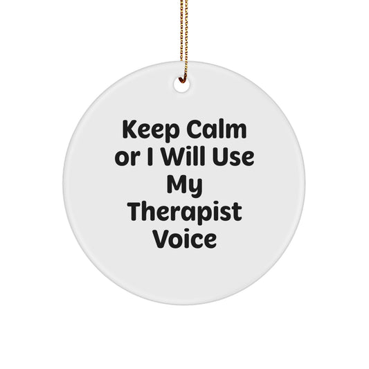 Funny Gifts from Friends for Therapist Christmas Unique Circle Ornaments, 'Keep Calm Or I Will Use My Therapist Voice' Inspirational Therapist Gifts, Circle Ornament - Image 1