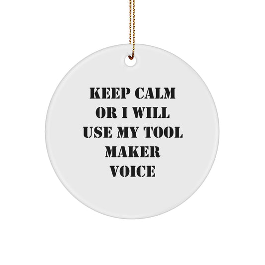 Funny Tool Maker Christmas Unique Gifts for Men - Circle Ornament with Keep Calm Or I Will Use My Tool Maker Voice, Gifts from Friends, Tool Maker Decorations - Image 1