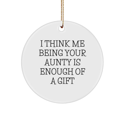 Funny Aunty Gifts from Family, Cute Circle Ornaments for Aunty, Inspirational Christmas Unique Gifts - I Think Me Being Your Aunty Is Enough Of A Gift - Image 1