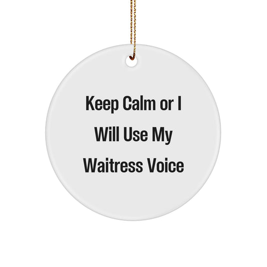 Funny Waitress Gifts for Christmas, Keep Calm Or I Will Use My Waitress Voice Circle Ornament, White, Circle Shaped, Perfect for Coworkers, Friends, Family - Image 1