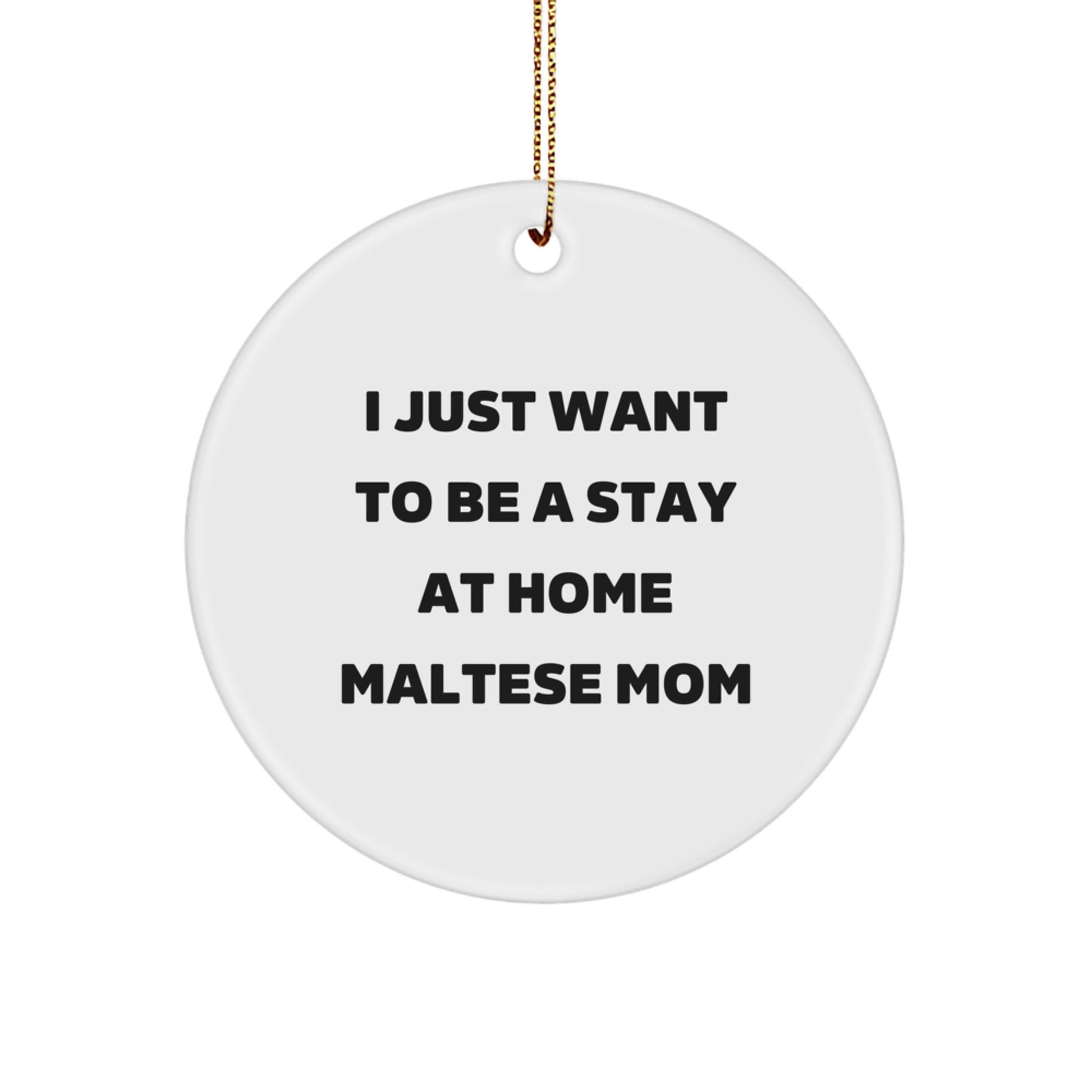 Funny Maltese Dog Parent Gifts, Christmas Unique Circle Ornaments for Mom, 'I Just Want To Be A Stay At Home Maltese Mom' - Gifts from Family - Image 1