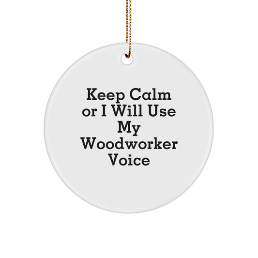 Funny Woodworker Christmas Circle Ornament Gifts from Friends - Keep Calm Or I Will Use My Woodworker Voice, Unique Gifts for Woodworker, Circle Ornament for Woodworker Friends - Image 1