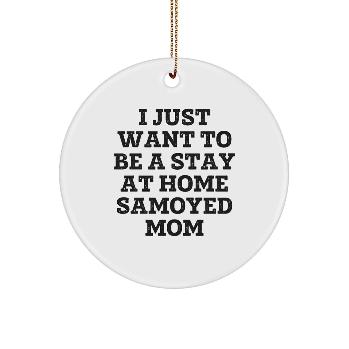 Funny Samoyed Dog Mom Christmas Circle Ornament Gifts from Family for Samoyed Dog Owners, I Just Want To Be A Stay At Home Samoyed Mom - Image 1