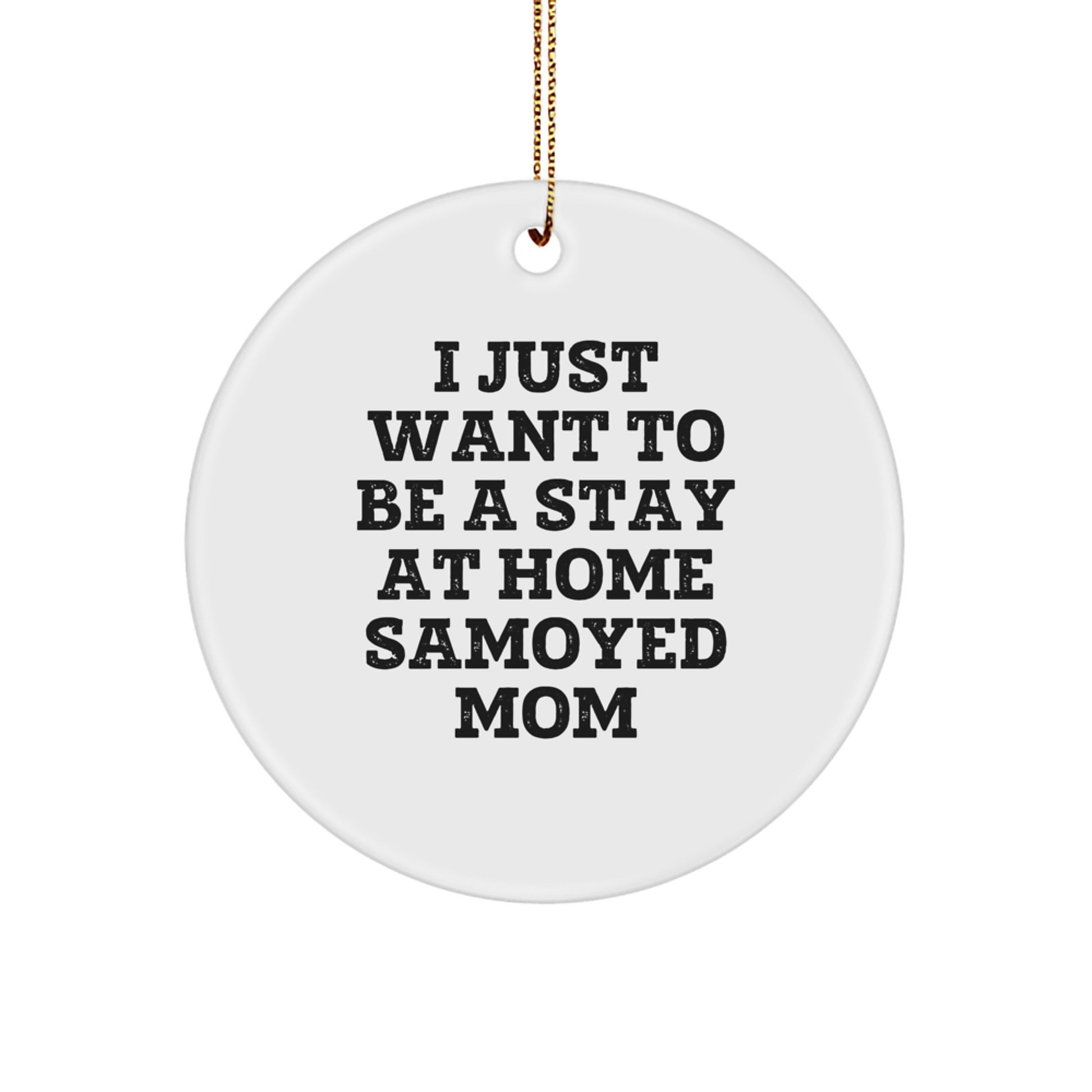 Funny Samoyed Dog Mom Christmas Circle Ornament Gifts from Family for Samoyed Dog Owners, I Just Want To Be A Stay At Home Samoyed Mom - Image 1