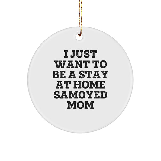 Funny Samoyed Dog Mom Christmas Circle Ornament Gifts from Family for Samoyed Dog Owners, I Just Want To Be A Stay At Home Samoyed Mom - Image 1