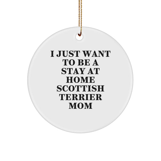 Funny Scottish Terrier Dog Mom Gifts Christmas Circle Ornaments for Home Decor - 'I Just Want To Be A Stay At Home Scottish Terrier Mom' Scottish Terrier Dog Lover Present - Image 1