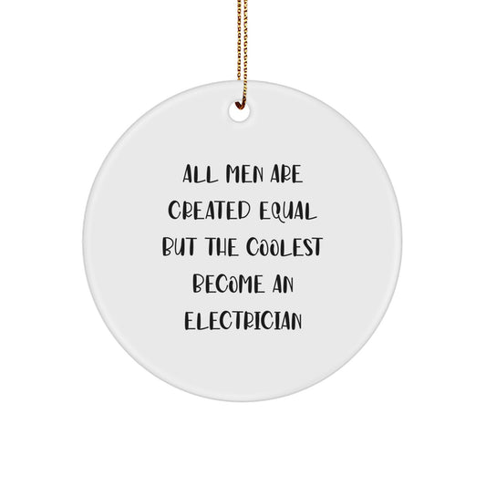 Funny Electrician Gifts for Men, 'All Men Are Created Equal But The Coolest Become An Electrician' Circle Ornament, Christmas Unique Decorations - Image 1