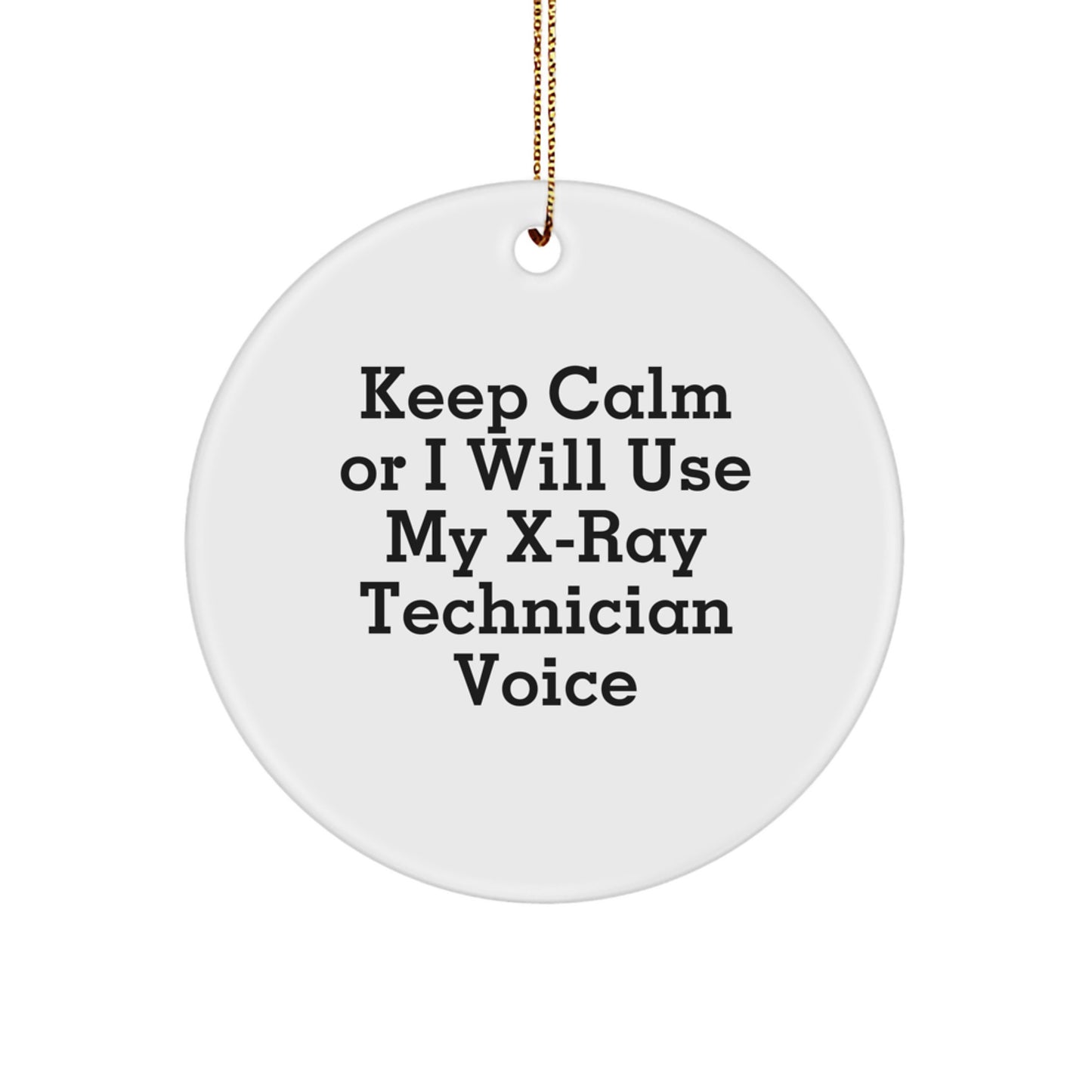 Funny X-Ray Technician Gifts for Christmas, Circle Ornament with Keep Calm Or I Will Use My X-ray Technician Voice, Unique Gifts from Friends for X-Ray Technician Men - Image 1