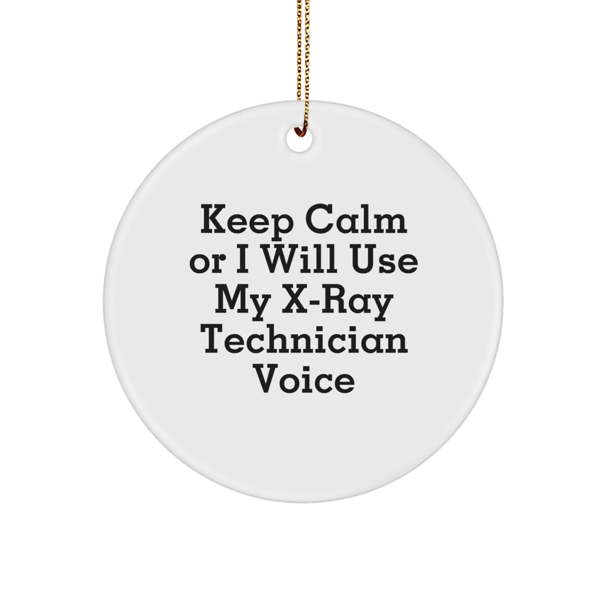 Funny X-Ray Technician Gifts for Christmas, Circle Ornament with Keep Calm Or I Will Use My X-ray Technician Voice, Unique Gifts from Friends for X-Ray Technician Men - Image 1
