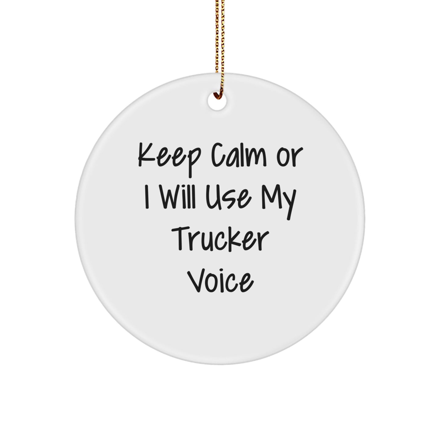 Funny Trucker Gifts for Men, Trucker Christmas Unique Gifts, Circle Ornament with Funny Quote 'Keep Calm Or I Will Use My Trucker Voice' - Image 1
