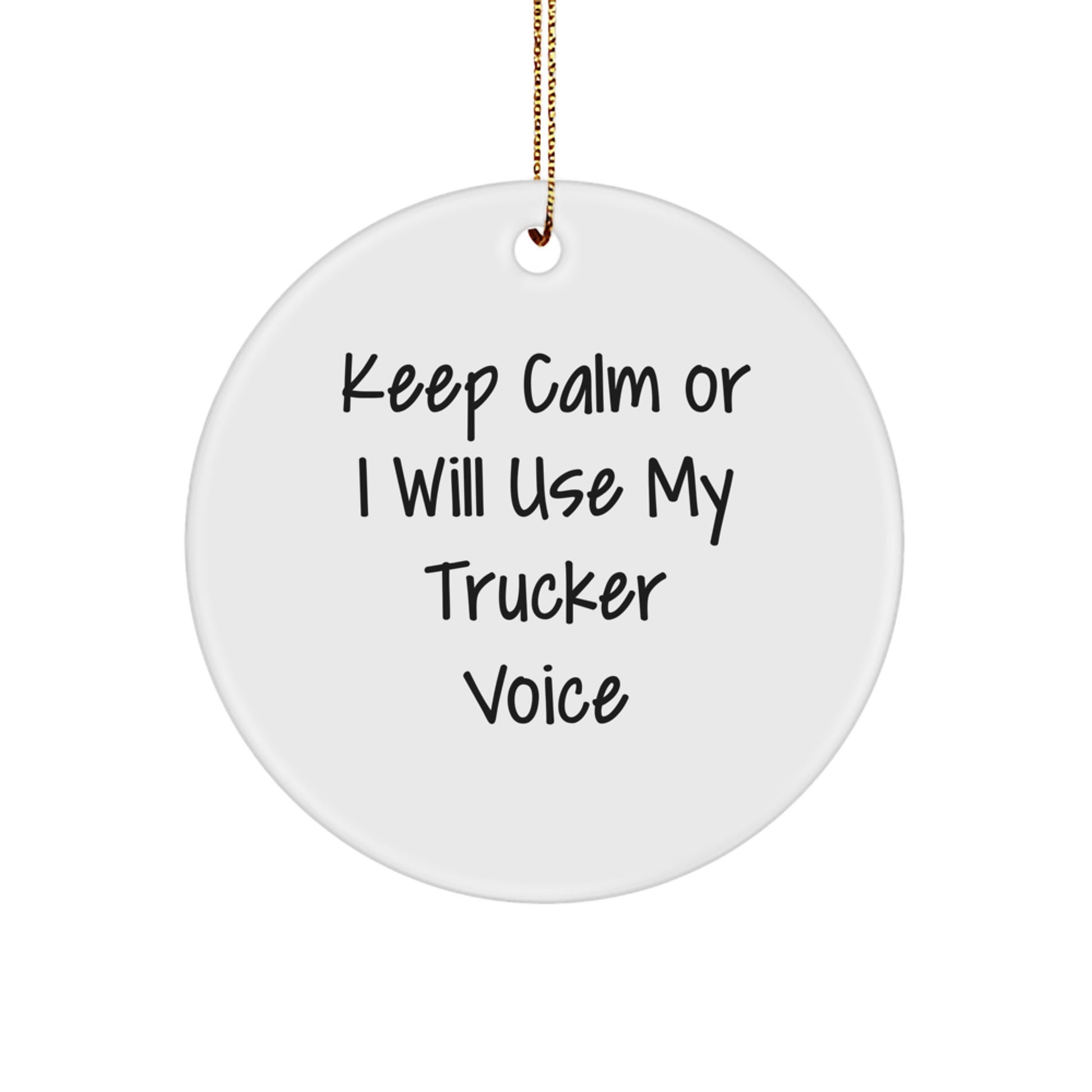 Funny Trucker Gifts for Men, Trucker Christmas Unique Gifts, Circle Ornament with Funny Quote 'Keep Calm Or I Will Use My Trucker Voice' - Image 1